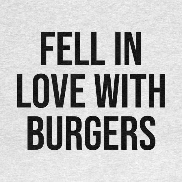Fell Love with Burgers lover quotes fast food lovers by Relaxing Art Shop